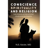 Conscience, Spirituality, and Religion: Evade Extremisms and Enjoy an Enriched Life with an Axial Age Perspective