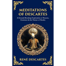 Meditations of Descartes: A Ground-Breaking Exploration of Reason, Existence & the Nature of Reality