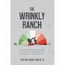 The Wrinkly Ranch: Unbelievably funny, shocking and poignant anecdotes of life and work in Long-Term Care