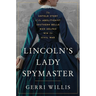 Lincoln's Lady Spymaster: The Untold Story of the Abolitionist Southern Belle Who Helped Win the Civil War