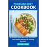 Psoriasis Diet Cookbook: An Holistic Guide With Easy, Nourishing And Healthy Recipes For Healing Psoriasis