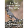 The Bird Who Learned How to Fly