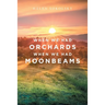 When We Had Orchards When We Had Moonbeams