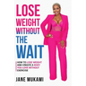 Lose Weight Without The Wait: How To Lose Weight and Create A Body You Love Without Exercise