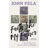 Faith like My Father: A Special Needs Dad's Journey of Faith and Redemption