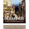Caligula & Nero: Rome's Worst Emperors
