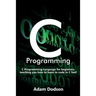 C Programming: C Programming Language for beginners, teaching you how to learn to code in C fast!