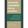 Activating Assessment for All Students: Differentiated Instruction and Information Methods in Math and Science