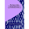 The Great Lakes; The Vessels That Plough Them: Their Owners, Their Sailors, and Their Cargoes, Together with a Brief History of Our Inland Seas