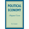 Political Economy: A Beginner's Course