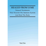 Healed From Lyme: Natural Treatments That Nourish The Immune System And Heal The Body