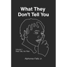 What They Don't Tell You: Volume 1: Real Talk, No Filter