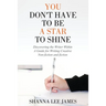You Don't Have to Be a Star to Shine: Discovering the Writer Within/ A Guide for Writing Creative Non-fiction and fiction