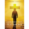 A Journey to a Testimony: From Trials to Triumphs: A Walk with God