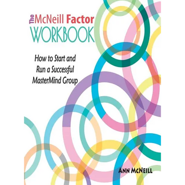 The McNeill Factor Workbook: How to Start and Run a Successful MasterMind Group