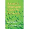 Barrett's Esophagus Guide for Beginners: Importance of Understanding Barrett's Esophagus