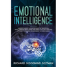 Emotional Intelligence: Understanding the Importance of Emotional Intelligence, Developing and Using It to Live a Better Life, and to Ensure A