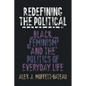 Redefining the Political: Black Feminism and the Politics of Everyday Life