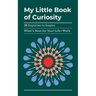 My Little Book of Curiosity: 26 Inquiries to Inspire What's Next For Your Life+Work