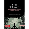 Yoga Philosophy: A Beginner's Guide to Ancient Breathing Practices: Master Essential Yoga Techniques and Discover the Transformative Power of Yoga for