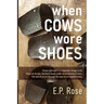 When Cows Wore Shoes