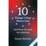10 Things I Hate About God And How He Won Me Anyway