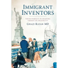 Immigrant Inventors: Their Pursuit in Shaping American Ingenuity