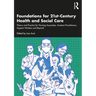 Foundations for 21st-Century Health and Social Care: Theory and Practice for Nursing Associates, Assistant Practitioners, Support Workers and Beyond