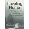 Traveling Home: Tracking Your Way Through the Spiritual Wilderness
