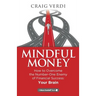 Mindful Money: How to Overcome the Number-One Enemy of Financial Success: Your Brain