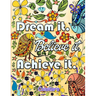 Dream It Believe It Achieve It: Be Inspired Coloring Book of Motivational and Inspirational Sayings