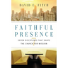 Faithful Presence: Seven Disciplines That Shape the Church for Mission