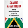 Saving Apartheid: White Internationalism at the End of the Cold War