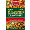 High Triglycerides Diet Cookbook for Beginners: Delicious Recipes to improve Heart Health and Lower Triglycerides