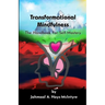 Transformational Mindfulness: The Handbook for Self-Mastery