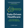 Data-Driven Healthcare: From information to impact in the digital age