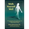 Walk Yourself Well: Eliminate Back Pain, Neck, Shoulder, Knee, Hip and Other Structural Pain Forever-Without Surgery or Drugs