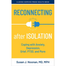 Reconnecting After Isolation: Coping with Anxiety, Depression, Grief, Ptsd, and More