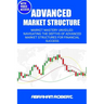 Advanced Market Structure: Market mastery unveiled: navigating the depths of advanced market structures for financial success