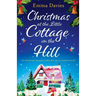 Christmas at the Little Cottage on the Hill: An absolutely unputdownable feel good romance novel