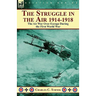The Struggle in the Air 1914-1918: The Air War Over Europe During the First World War