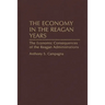 The Economy in the Reagan Years: The Economic Consequences of the Reagan Administrations