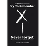 Try to Remember-Never Forget: Memoirs of Holocaust Survivor Ruth Goldschmiedova Sax