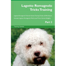 Lagotto Romagnolo Tricks Training Lagotto Romagnolo Tricks & Games Training Tracker & Workbook. Includes: Lagotto Romagnolo Multi-Level Tricks, Games