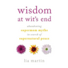 Wisdom at Wit's End: Abandoning Supermom Myths in Search of Supernatural Peace