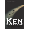 Ken Matthews: Unfinished Business