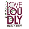 Love Loudly: Lessons in Family Crisis, Communication, and Hope