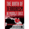 The Birth of Terrorism in Middle East: Muhammed Bin Abed al-Wahab, Wahabism, and the Alliance with the ibn Saud Tribe