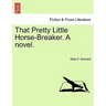 That Pretty Little Horse-Breaker. a Novel.