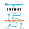 Management by INTENT: The Five Principles